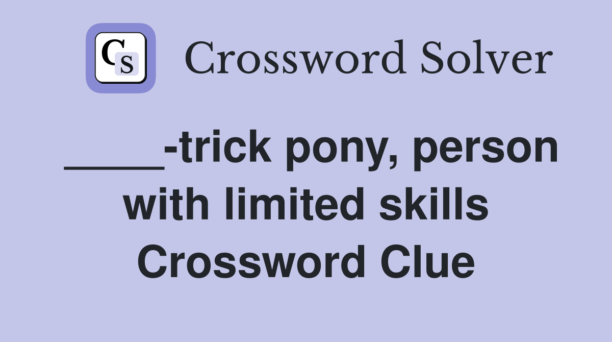____-trick pony, person with limited skills Crossword Clue