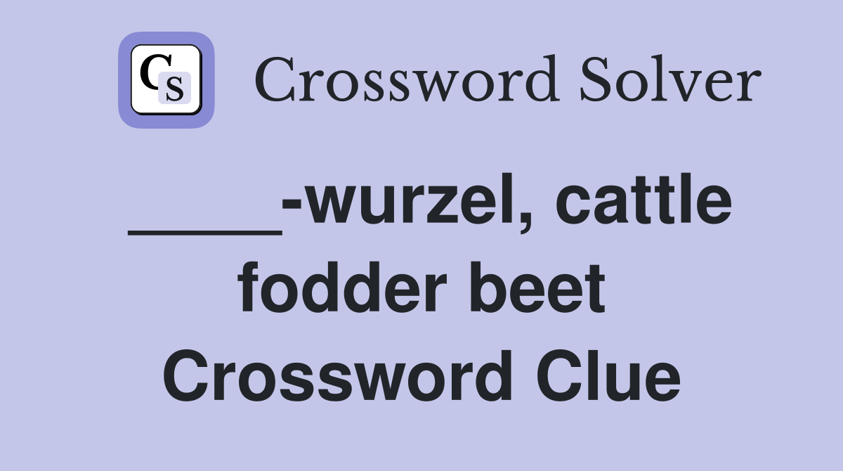 ____-wurzel, cattle fodder beet Crossword Clue