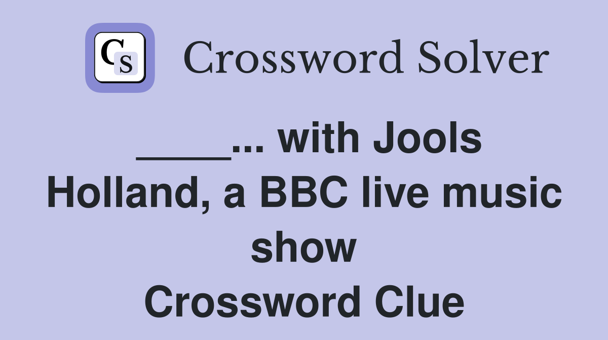 ____... with Jools Holland, a BBC live music show Crossword Clue