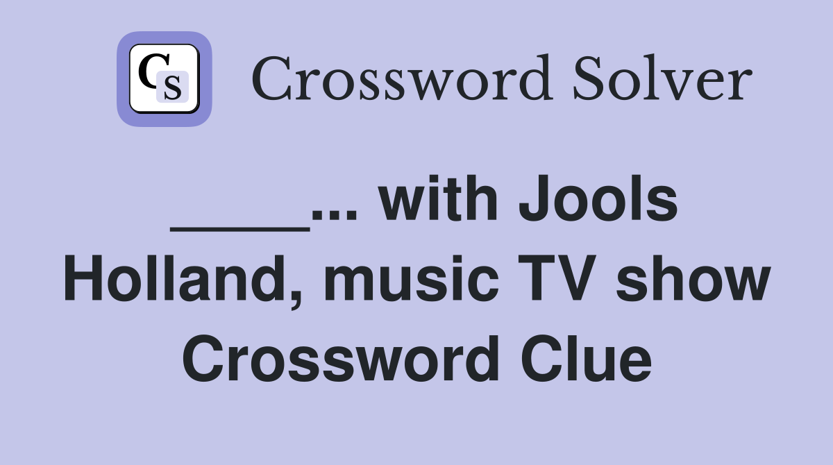 ____... with Jools Holland, music TV show Crossword Clue