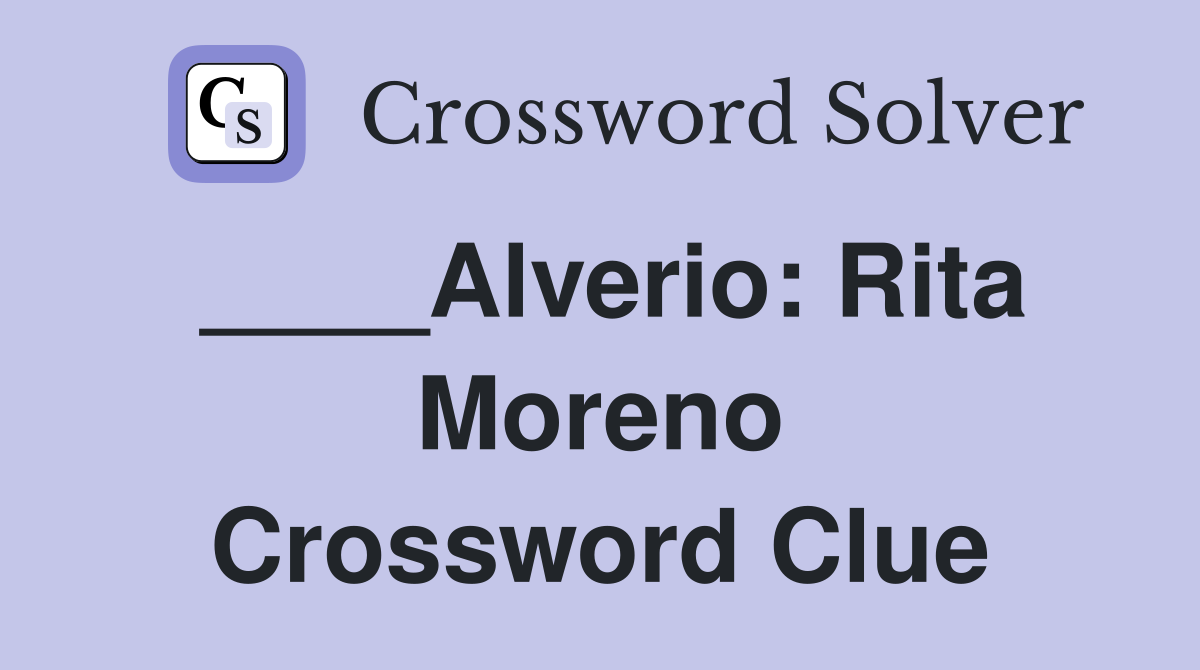 ____Alverio: Rita Moreno Crossword Clue