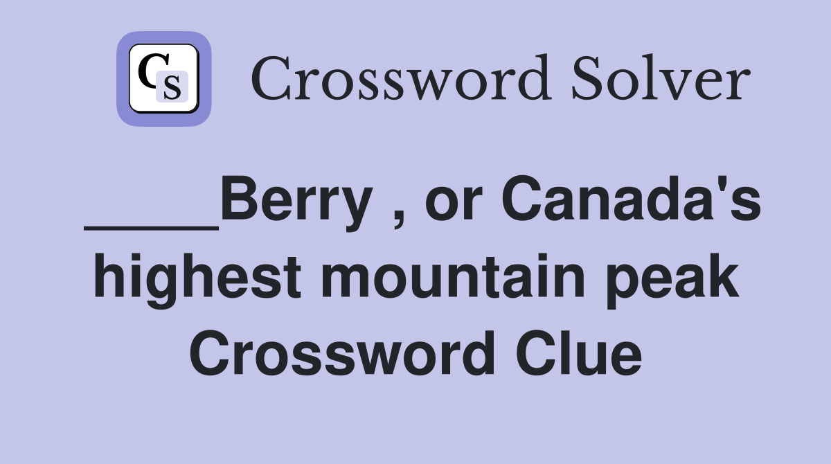____Berry , or Canada's highest mountain peak Crossword Clue