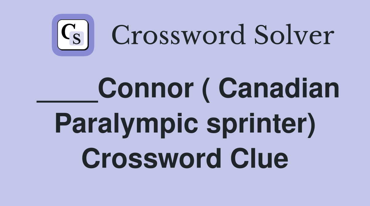 ____Connor ( Canadian Paralympic sprinter) Crossword Clue