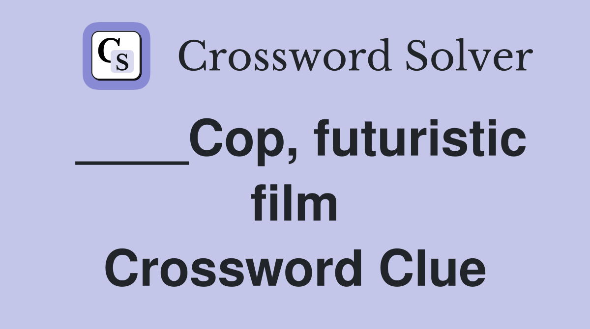 ____Cop, futuristic film Crossword Clue