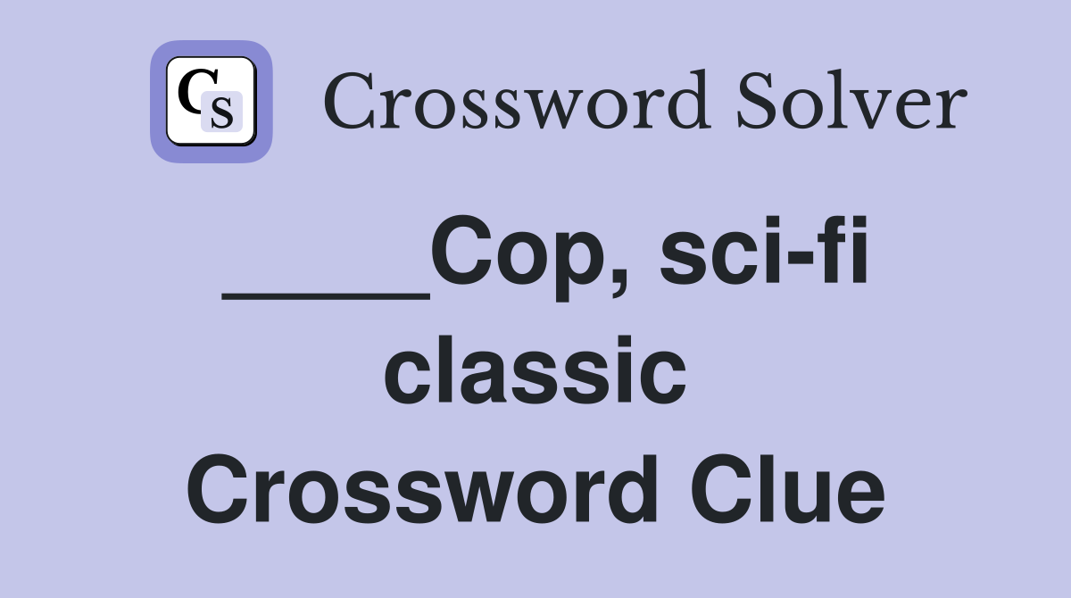 ____Cop, sci-fi classic Crossword Clue
