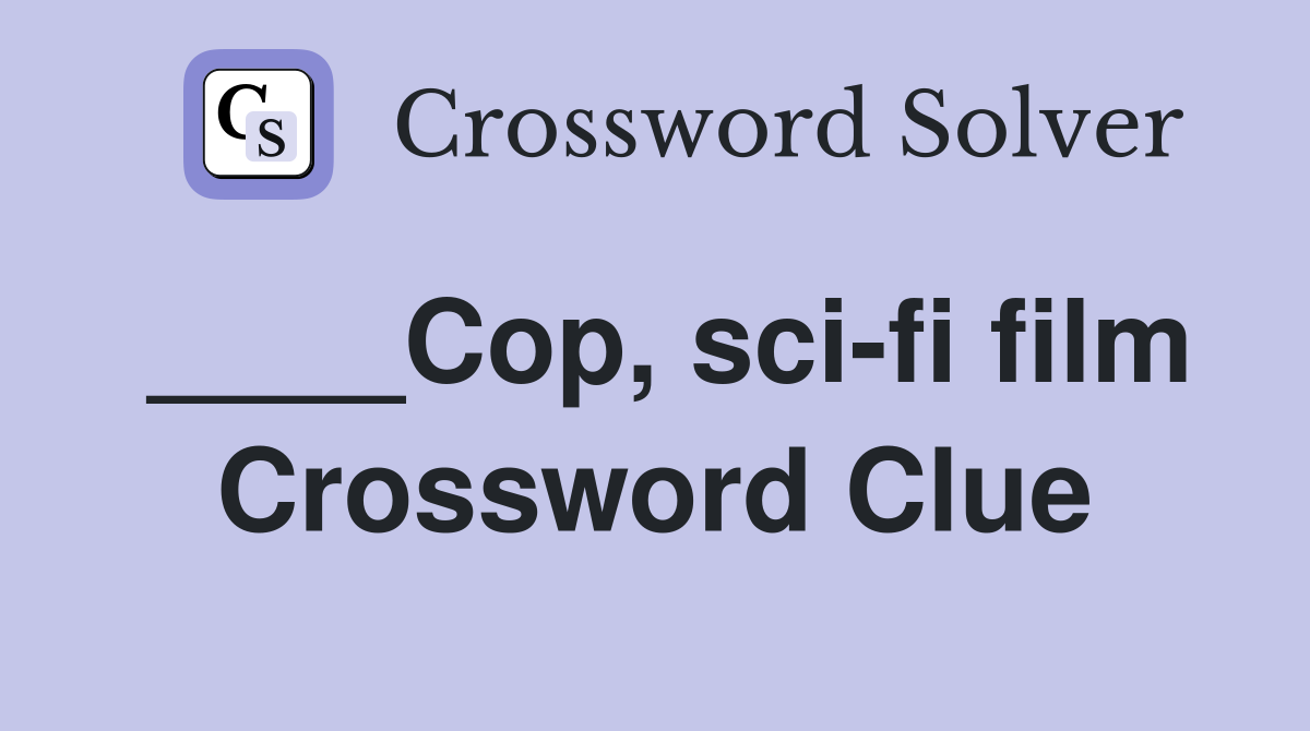 ____Cop, sci-fi film Crossword Clue