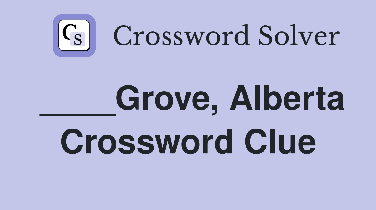 ____Grove, Alberta Crossword Clue