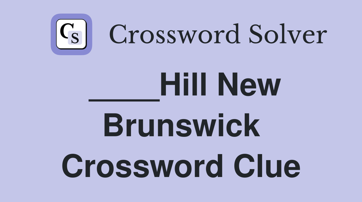 ____Hill New Brunswick Crossword Clue