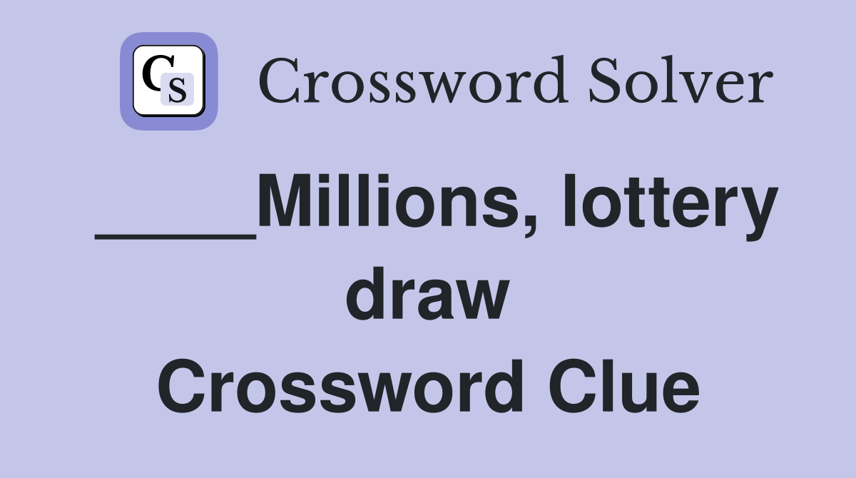____Millions, lottery draw Crossword Clue