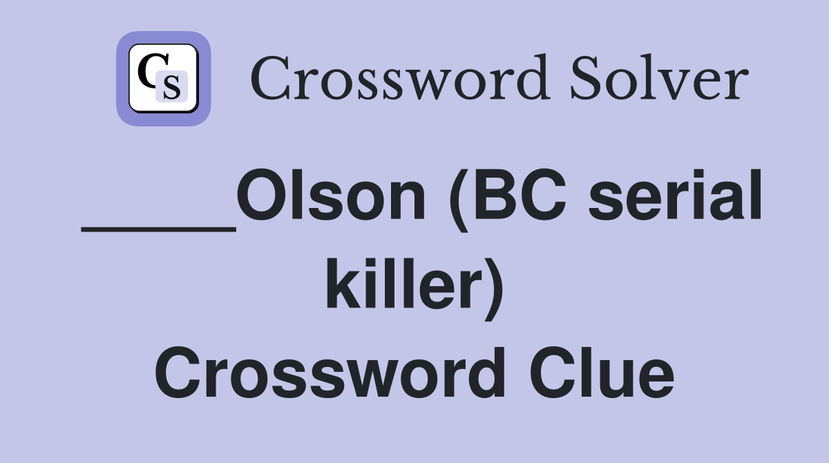 ____Olson (BC serial killer) Crossword Clue
