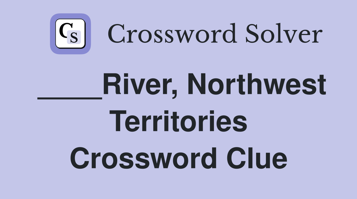 ____River, Northwest Territories Crossword Clue