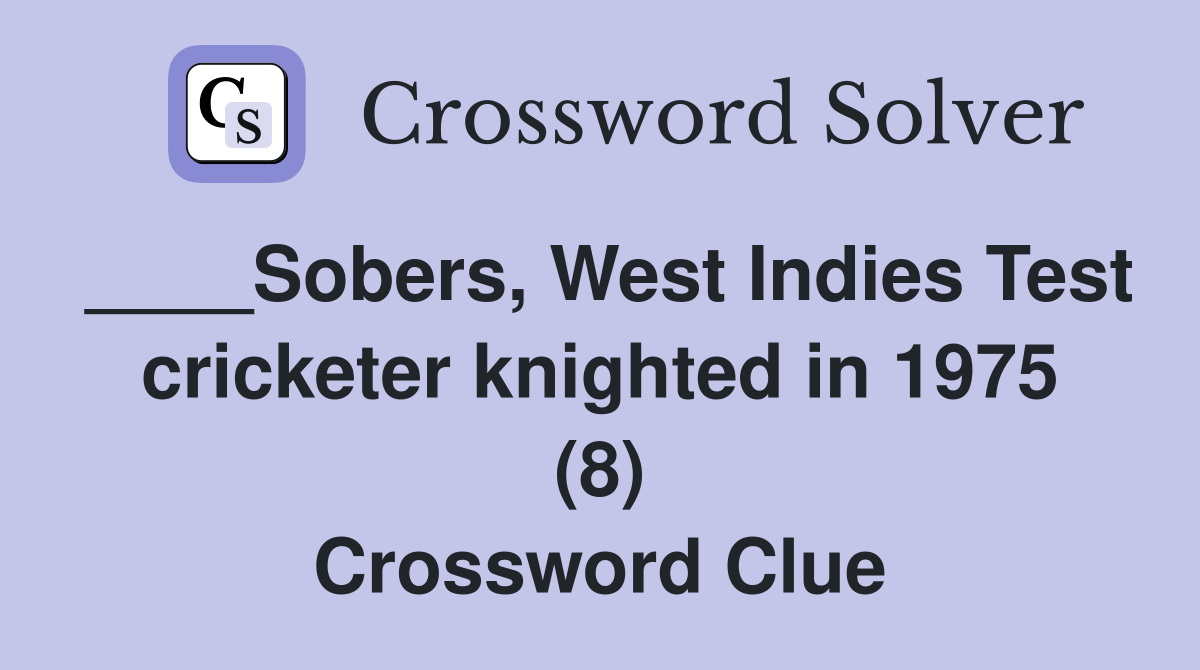 ____Sobers, West Indies Test cricketer knighted in 1975 (8) Crossword Clue