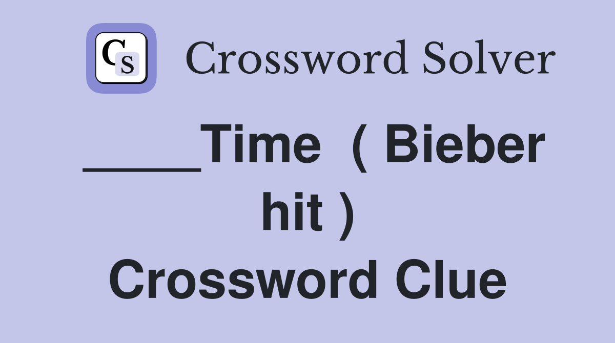 ____Time  ( Bieber hit ) Crossword Clue