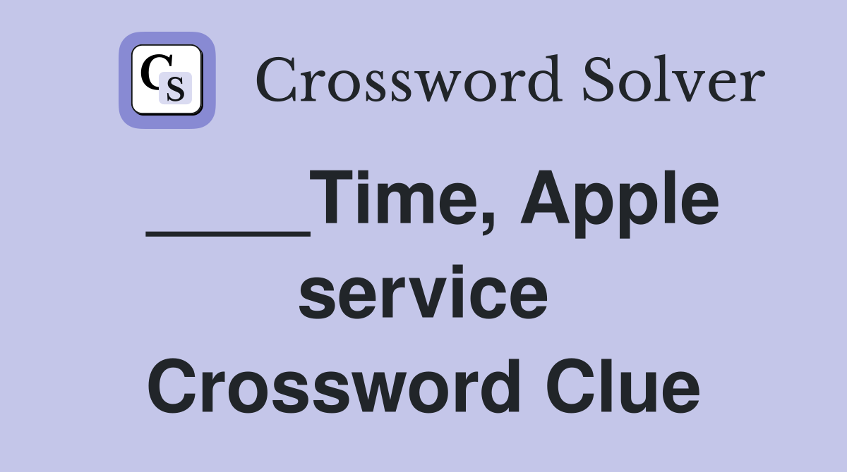 ____Time, Apple service Crossword Clue