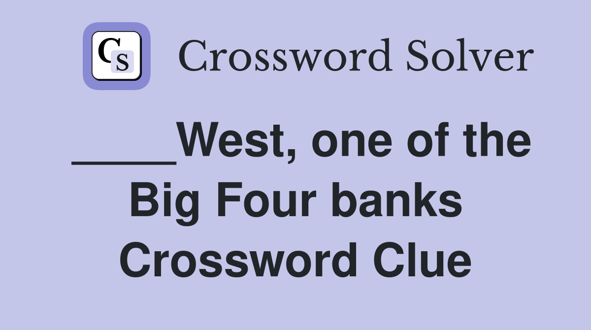 ____West, one of the Big Four banks Crossword Clue