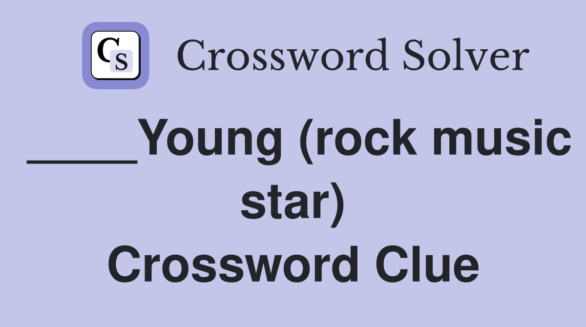 ____Young (rock music star) Crossword Clue