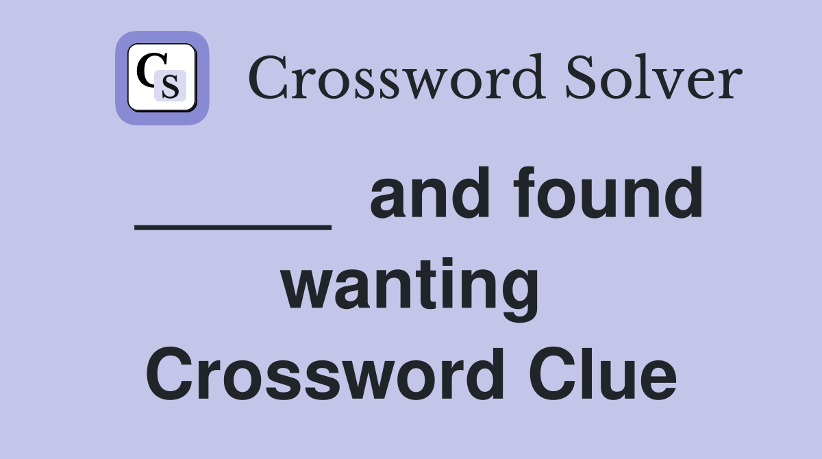 _____  and found wanting Crossword Clue