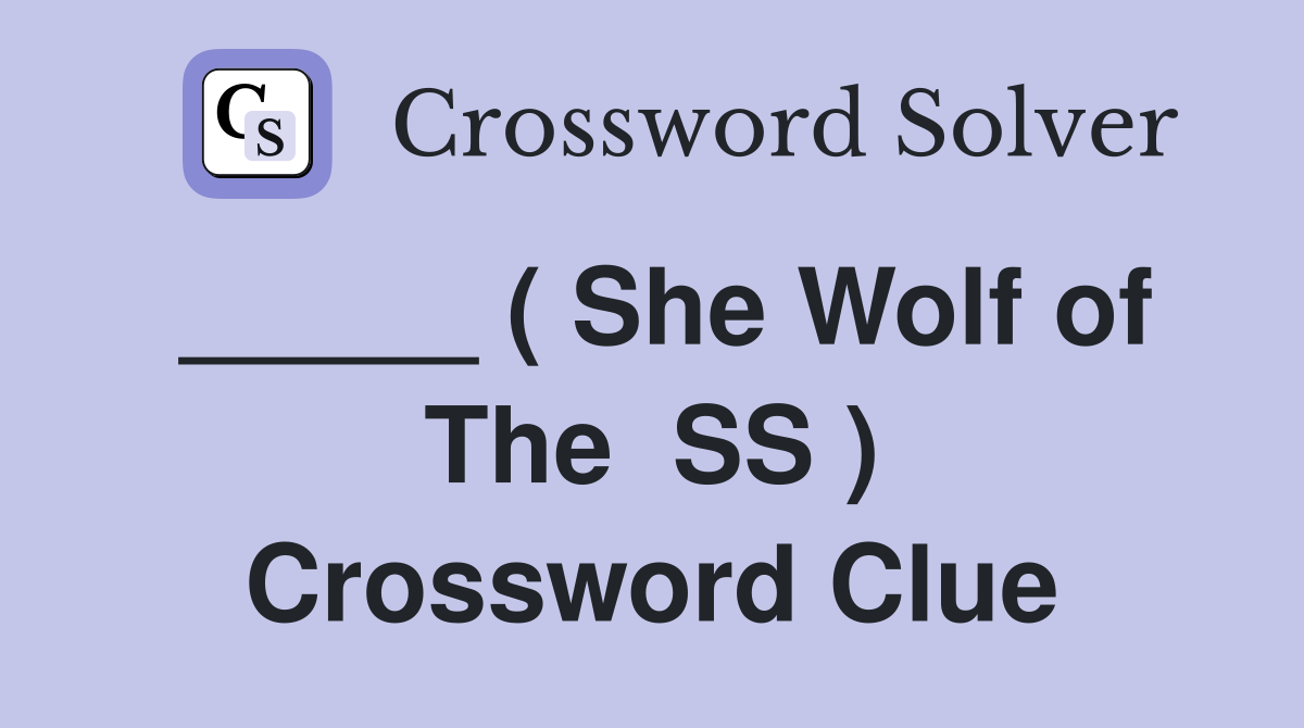 _____ ( She Wolf of The  SS ) Crossword Clue