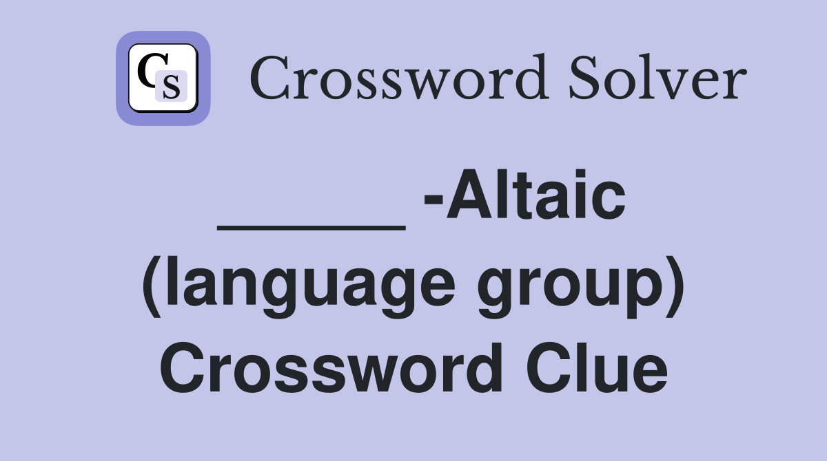 _____ -Altaic (language group) Crossword Clue