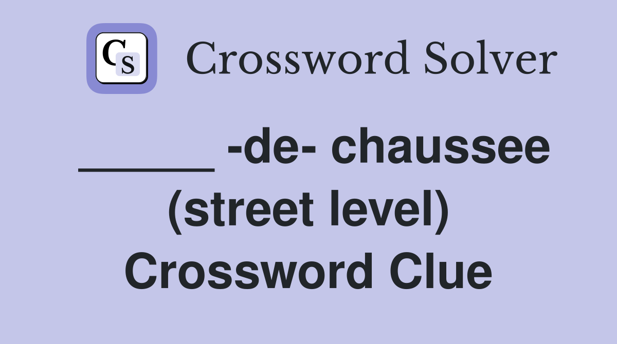 _____ -de- chaussee (street level) Crossword Clue