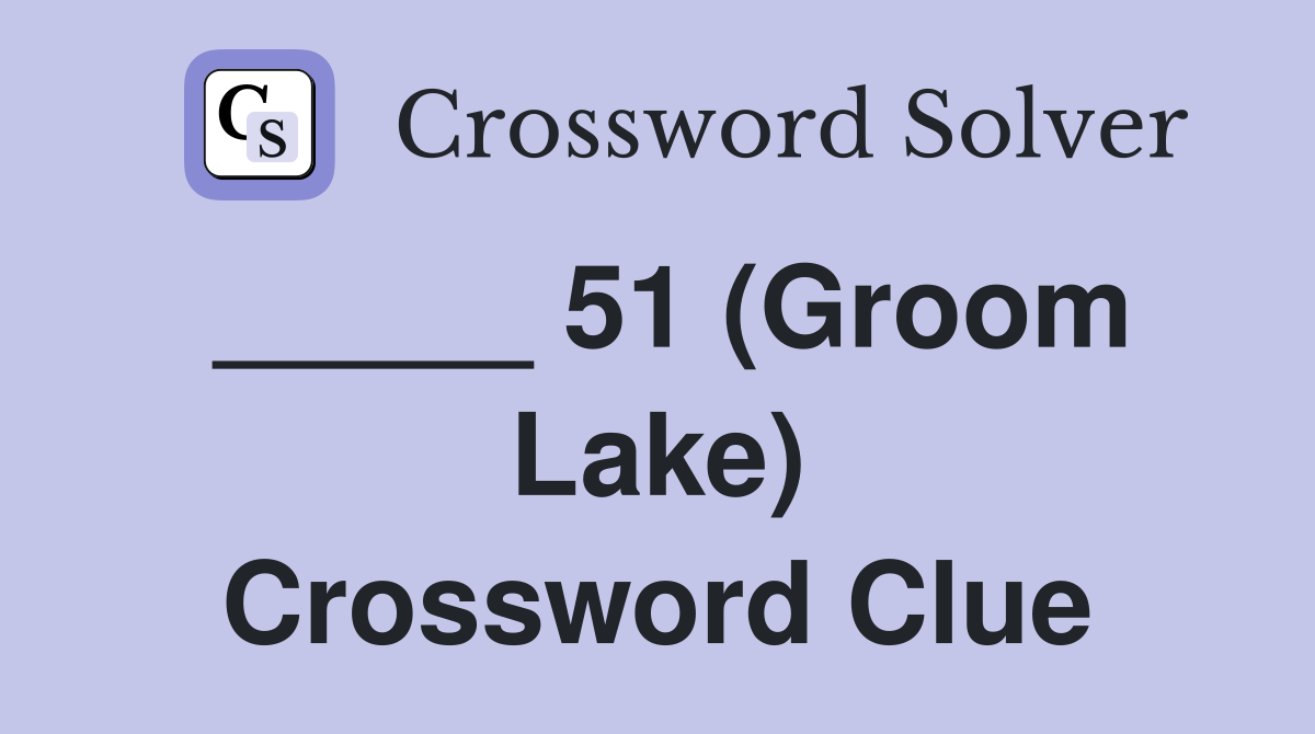_____ 51 (Groom Lake) Crossword Clue