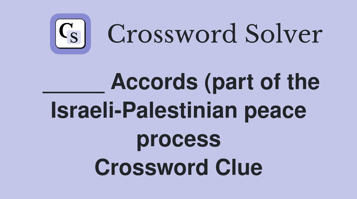 Accords (part of the Israeli Palestinian peace process) Crossword Accords (part of the Israeli Palestinian peace process) Crossword
