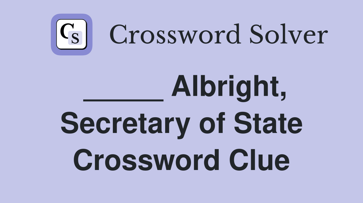 _____ Albright, Secretary of State Crossword Clue