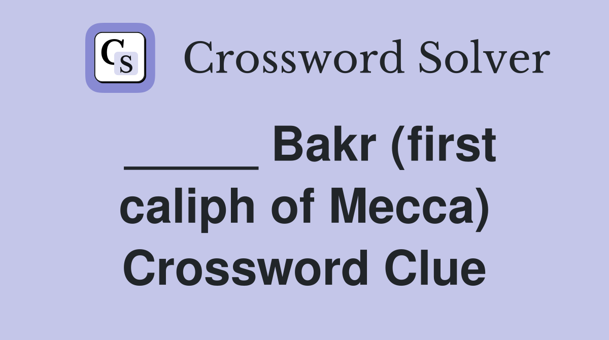 _____ Bakr (first caliph of Mecca) Crossword Clue