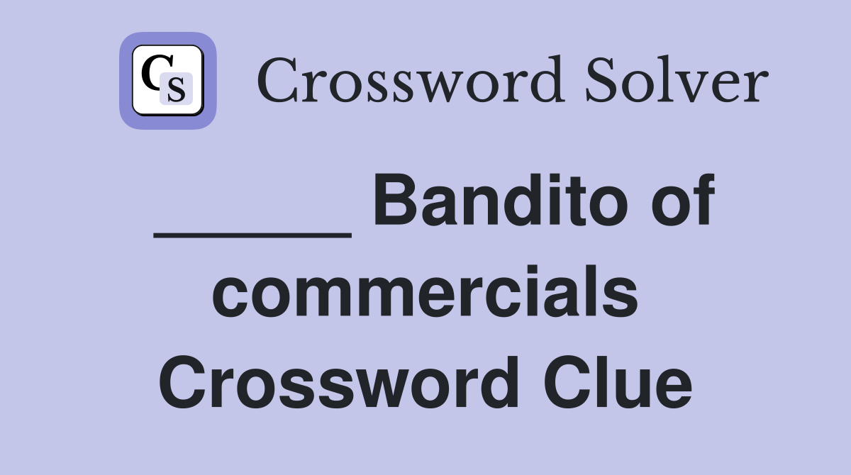 _____ Bandito of commercials Crossword Clue
