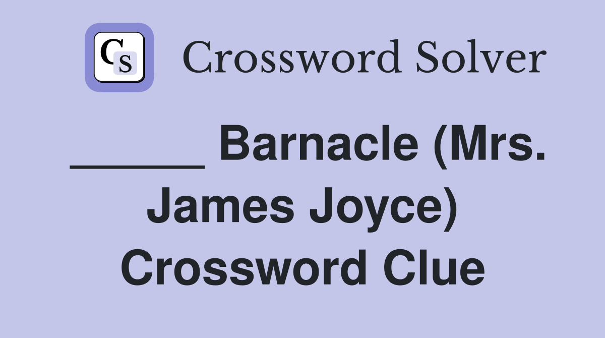 _____ Barnacle (Mrs. James Joyce) Crossword Clue