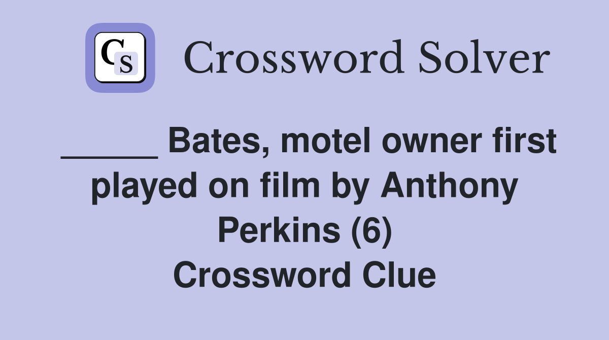 _____ Bates, motel owner first played on film by Anthony Perkins (6) Crossword Clue
