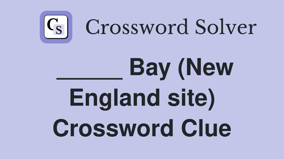 _____ Bay (New England site) Crossword Clue