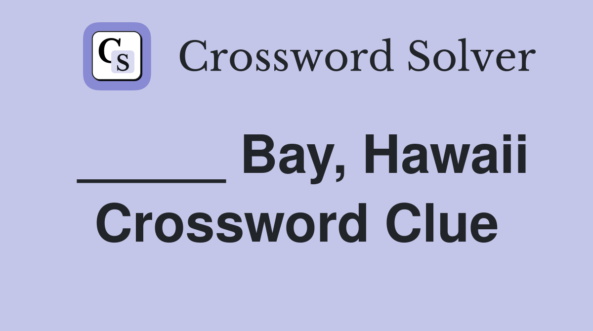 _____ Bay, Hawaii Crossword Clue