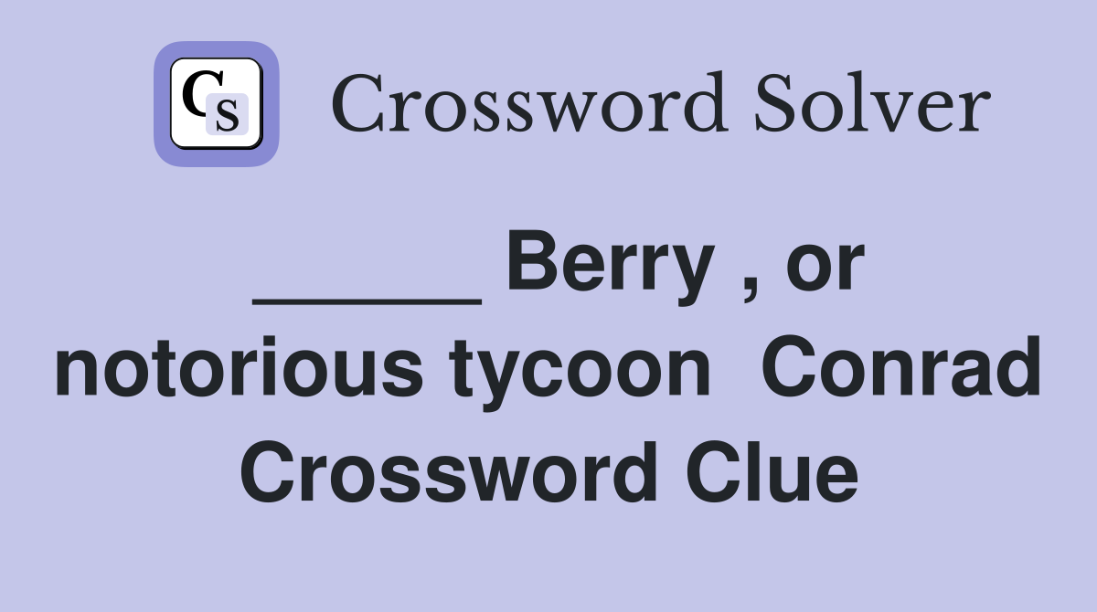 _____ Berry , or notorious tycoon  Conrad Crossword Clue
