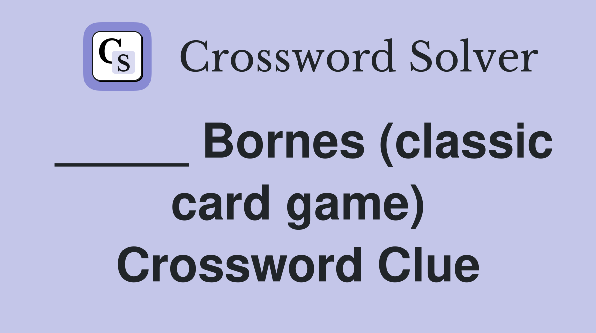 _____ Bornes (classic card game) Crossword Clue