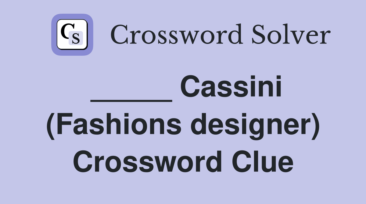_____ Cassini (Fashions designer) Crossword Clue