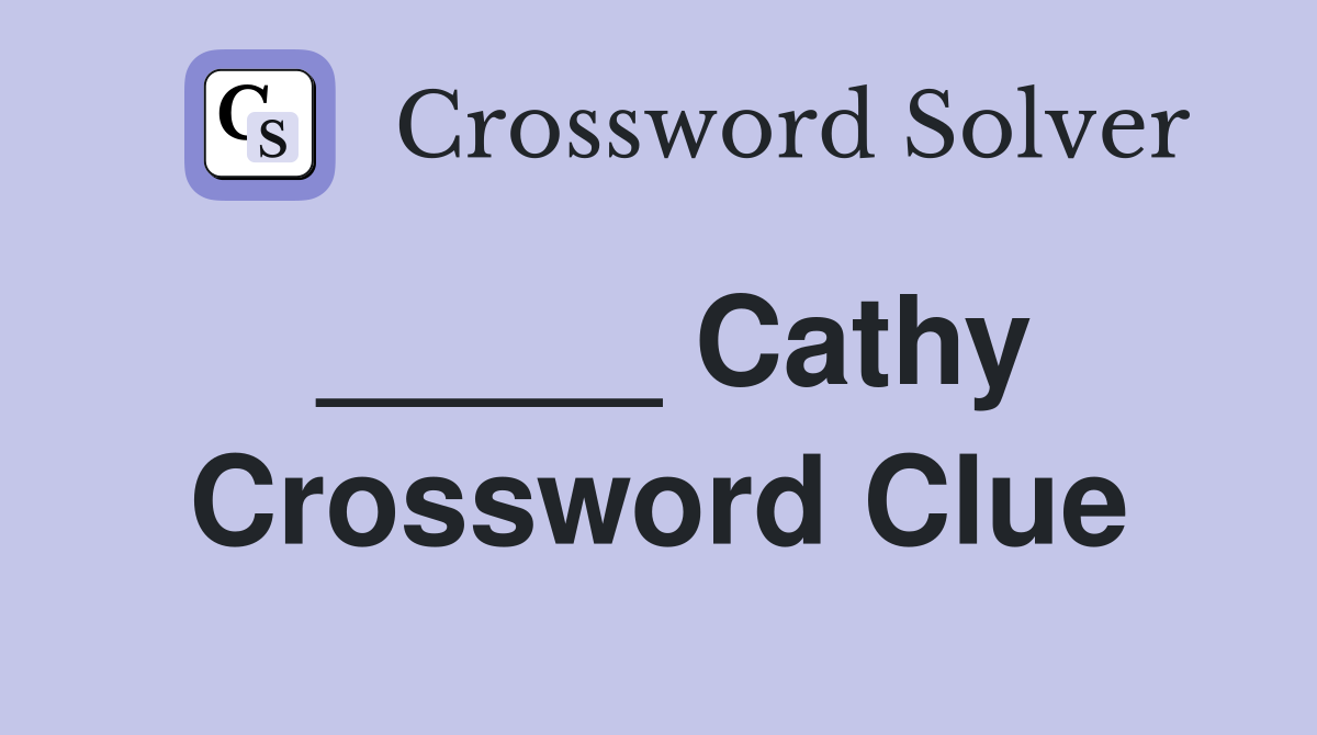 _____ Cathy Crossword Clue
