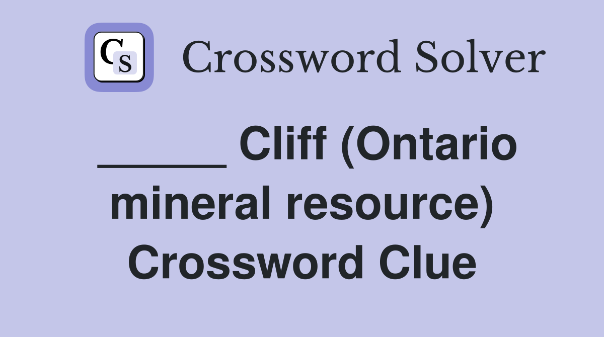 _____ Cliff (Ontario mineral resource) Crossword Clue