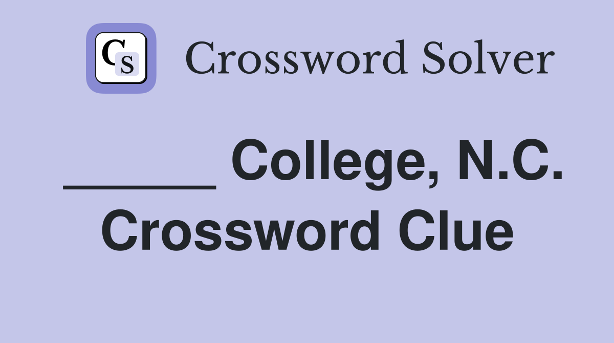 _____ College, N.C. Crossword Clue