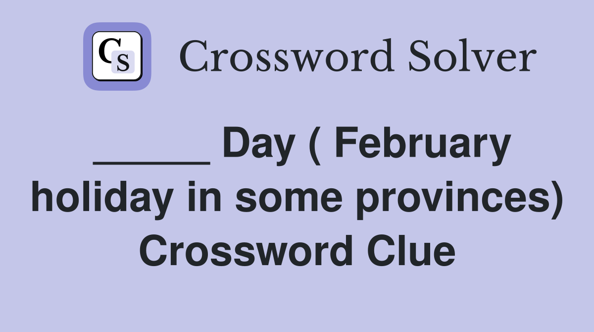 _____ Day ( February holiday in some provinces) Crossword Clue