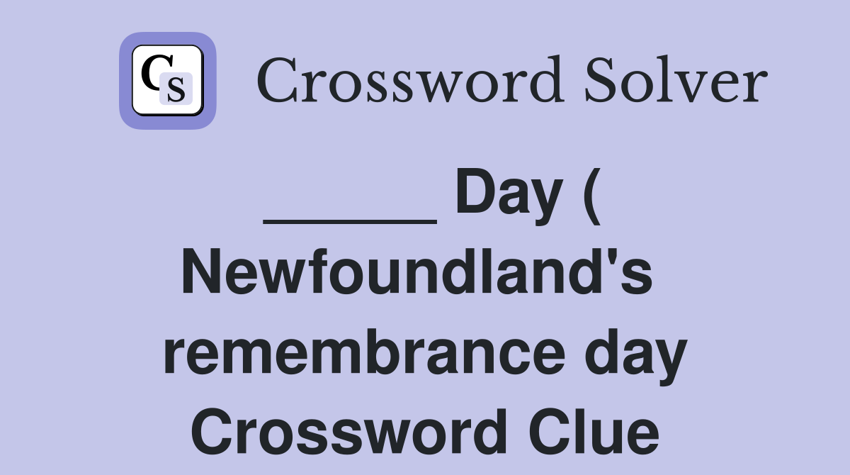 _____ Day ( Newfoundland's  remembrance day Crossword Clue