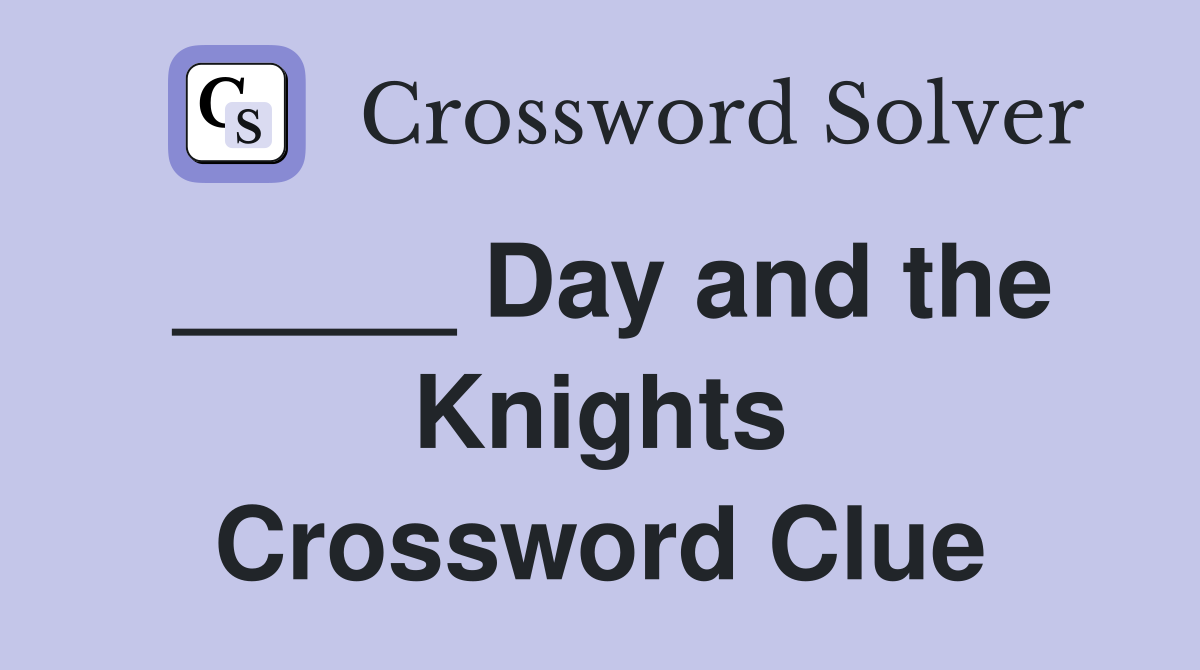 _____ Day and the Knights Crossword Clue