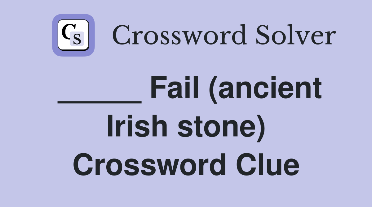 _____ Fail (ancient Irish stone) Crossword Clue