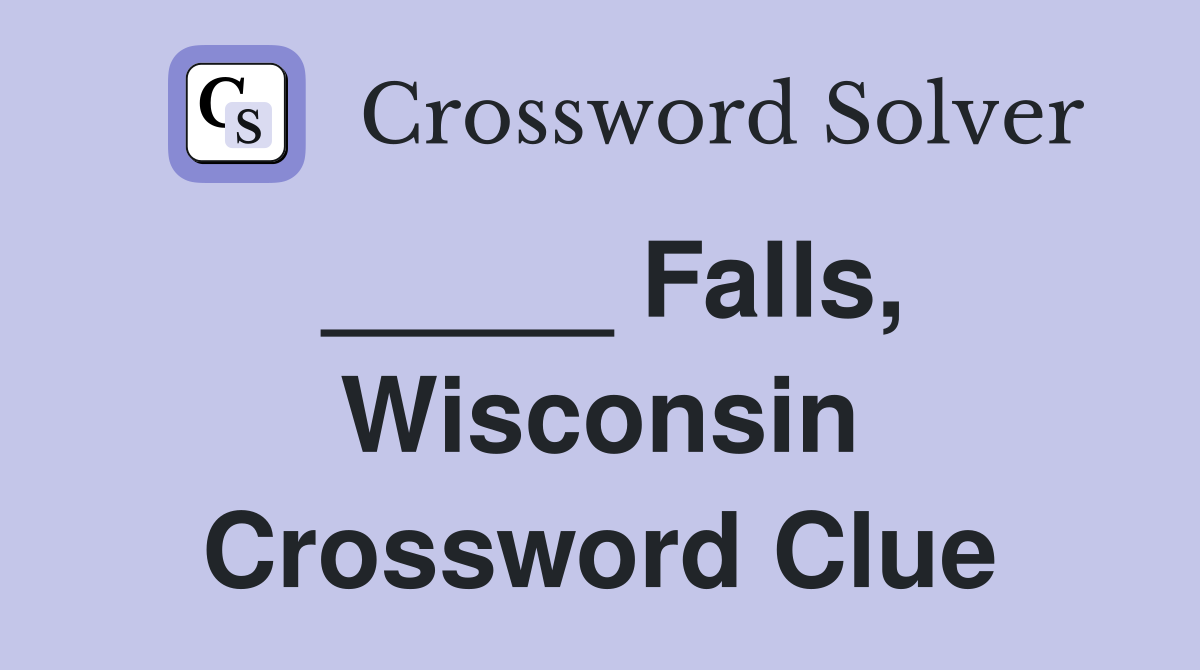 _____ Falls, Wisconsin Crossword Clue
