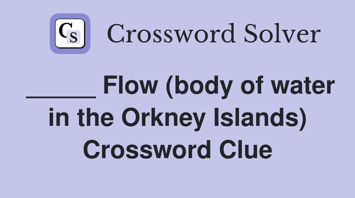 _____ Flow (body of water in the Orkney Islands) Crossword Clue