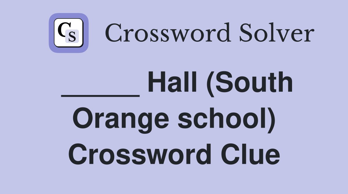 _____ Hall (South Orange school) Crossword Clue