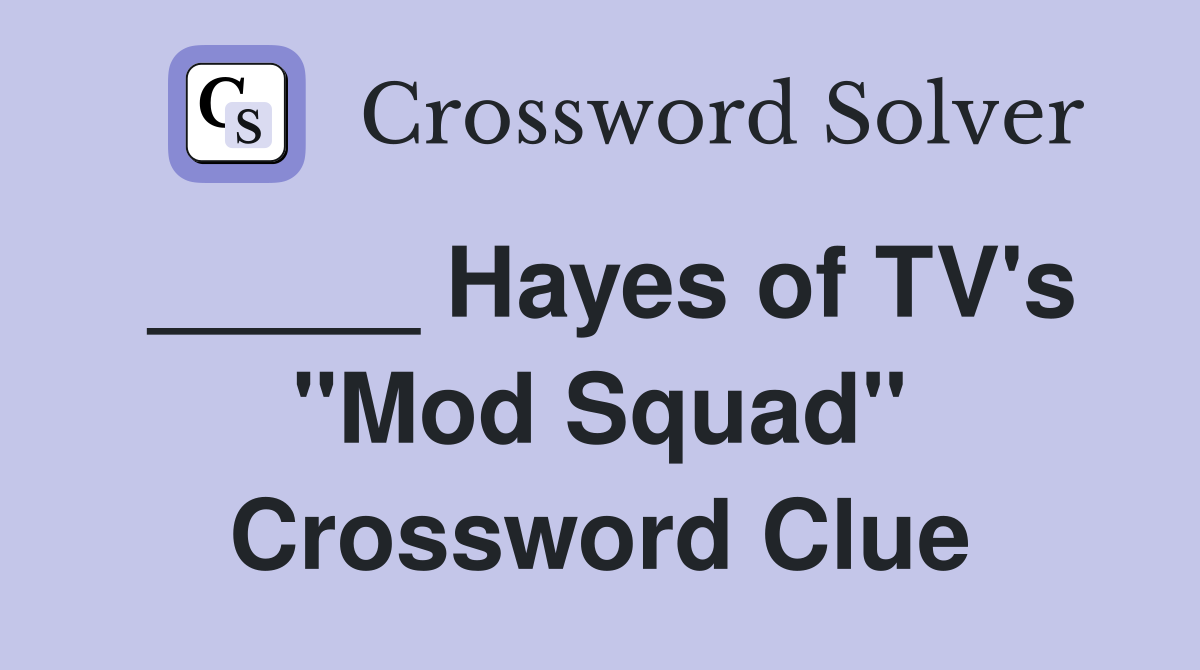 _____ Hayes of TV's "Mod Squad" Crossword Clue
