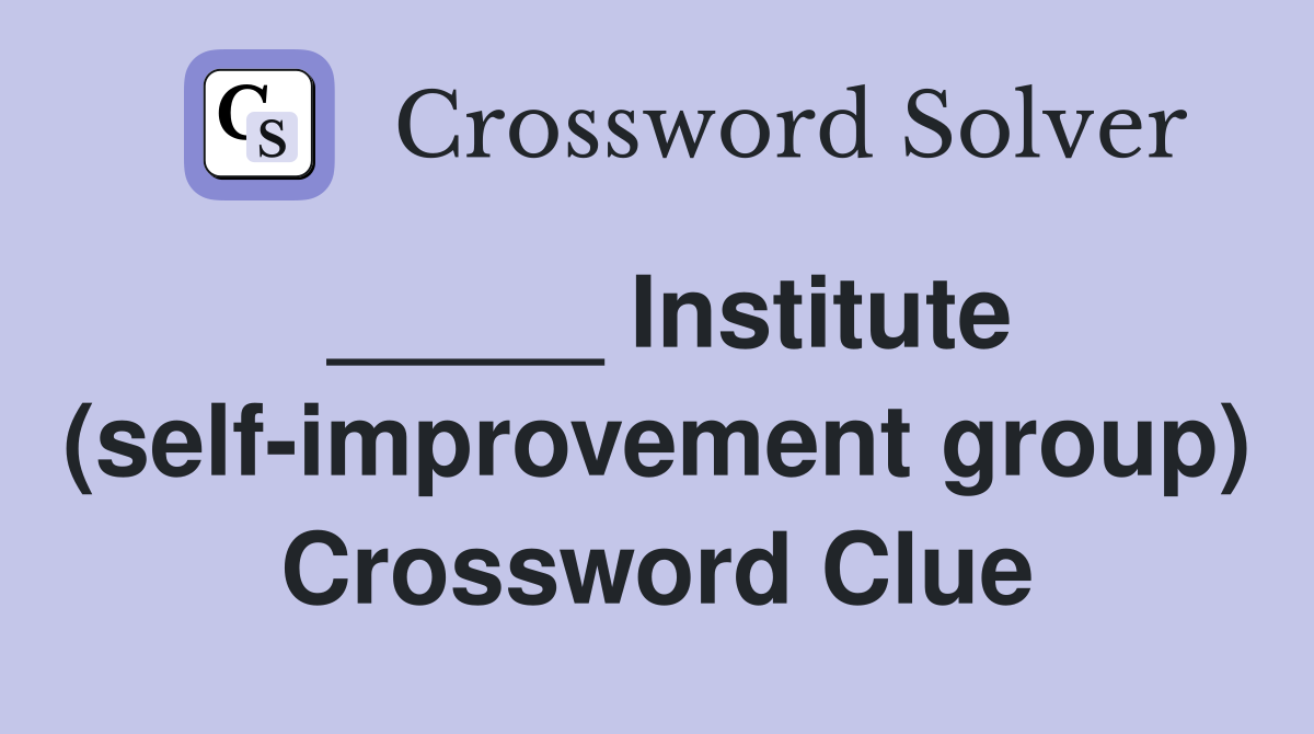 _____ Institute (self-improvement group) Crossword Clue