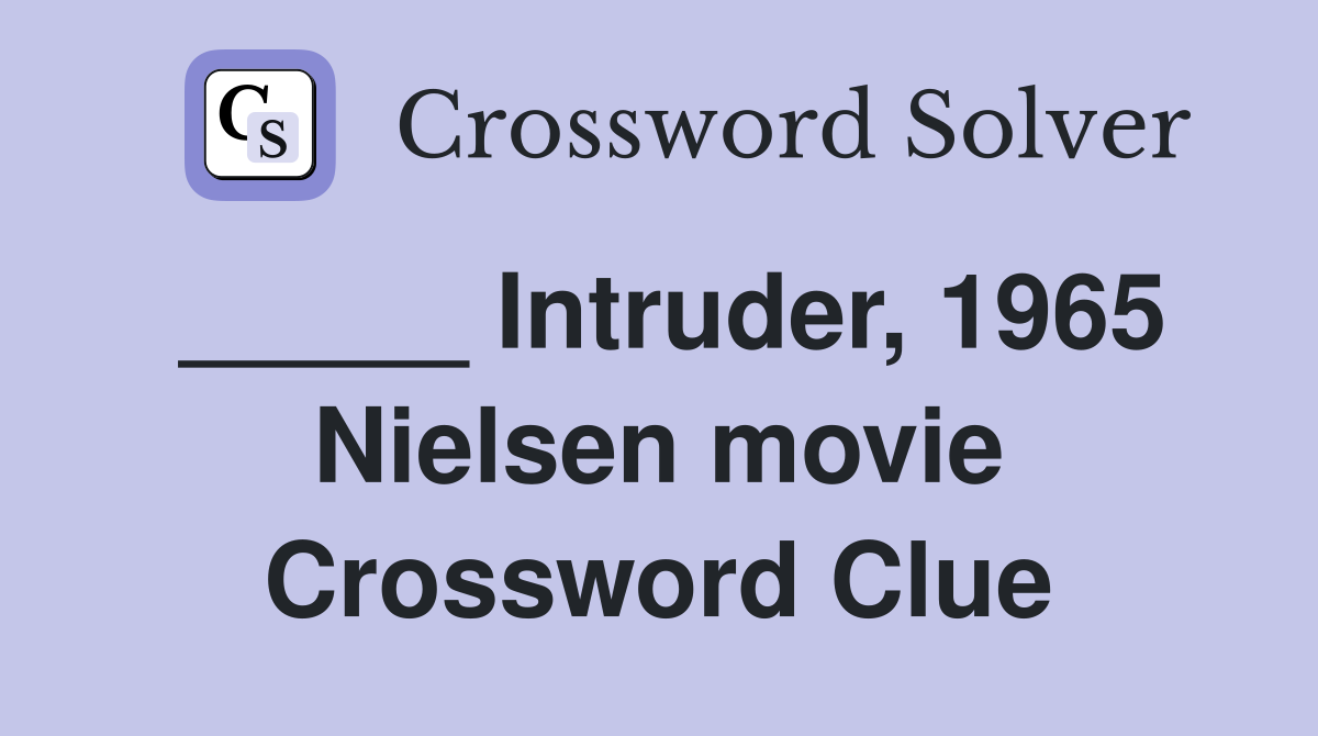 _____ Intruder, 1965 Nielsen movie Crossword Clue