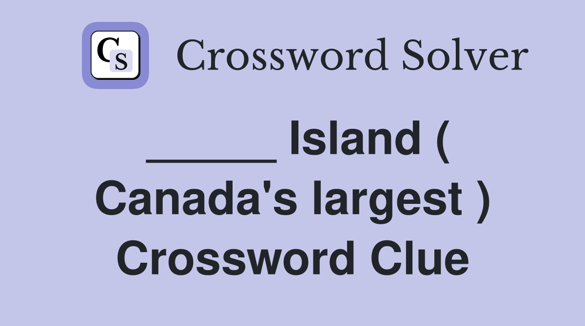 _____ Island ( Canada's largest ) Crossword Clue